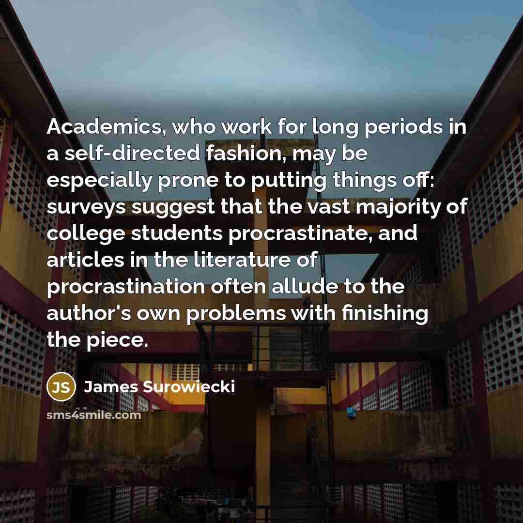 “Academics, who work for long periods in a self-directed fashion,…” quote by James Surowiecki
