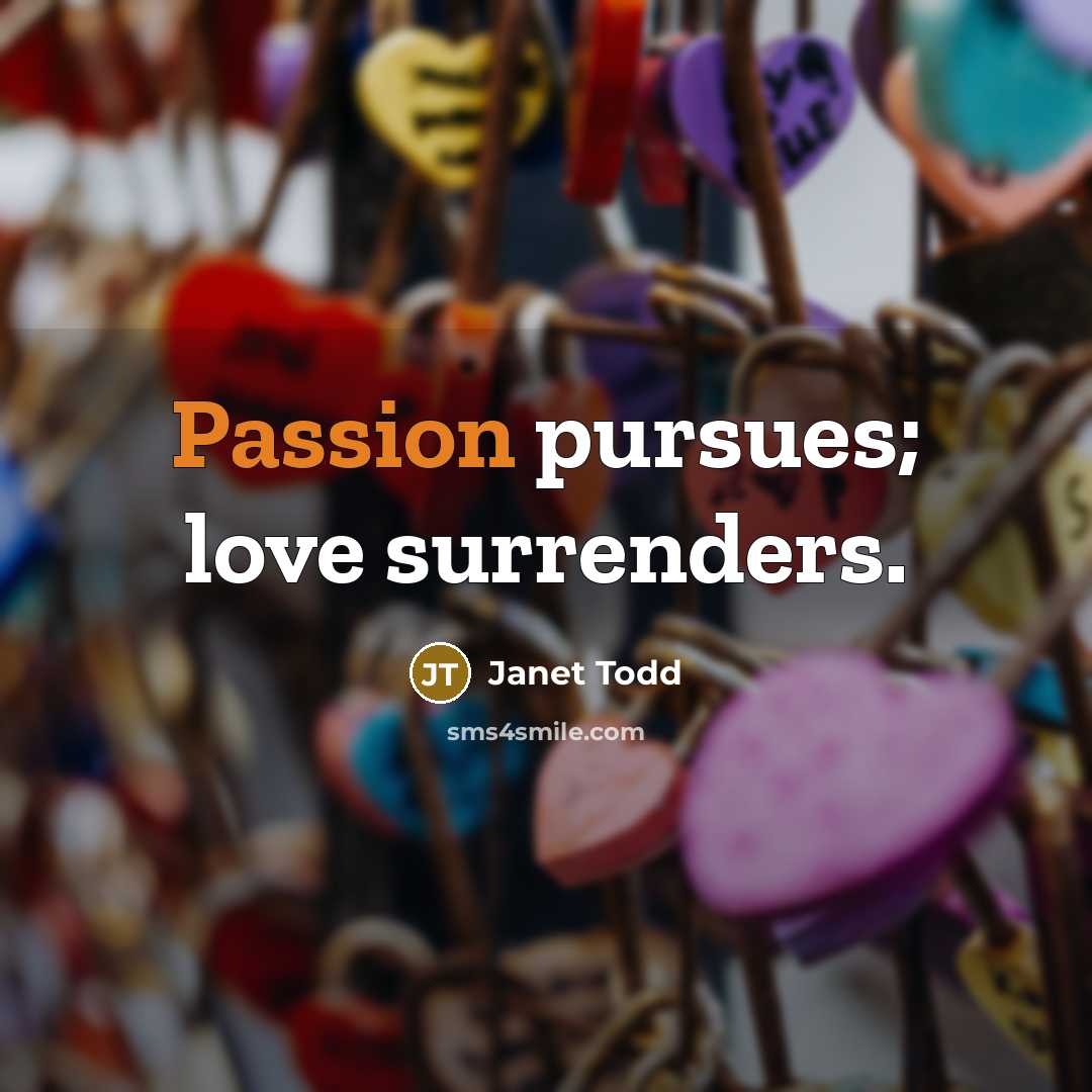 “Passion pursues; love surrenders.…” quote by Janet Todd