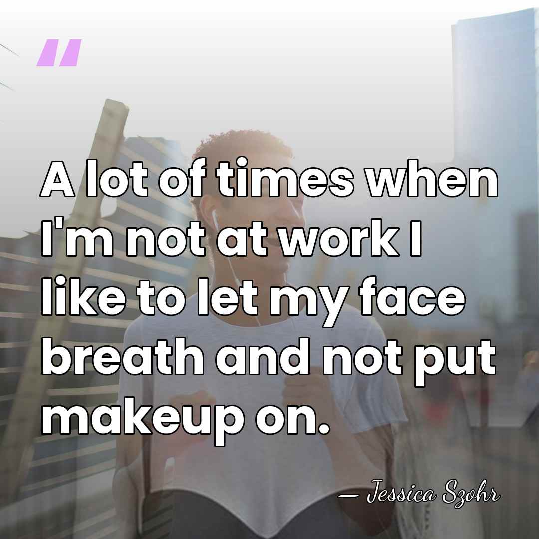 A lot of times when I'm not at work I like to&hellip; - Jessica Szohr