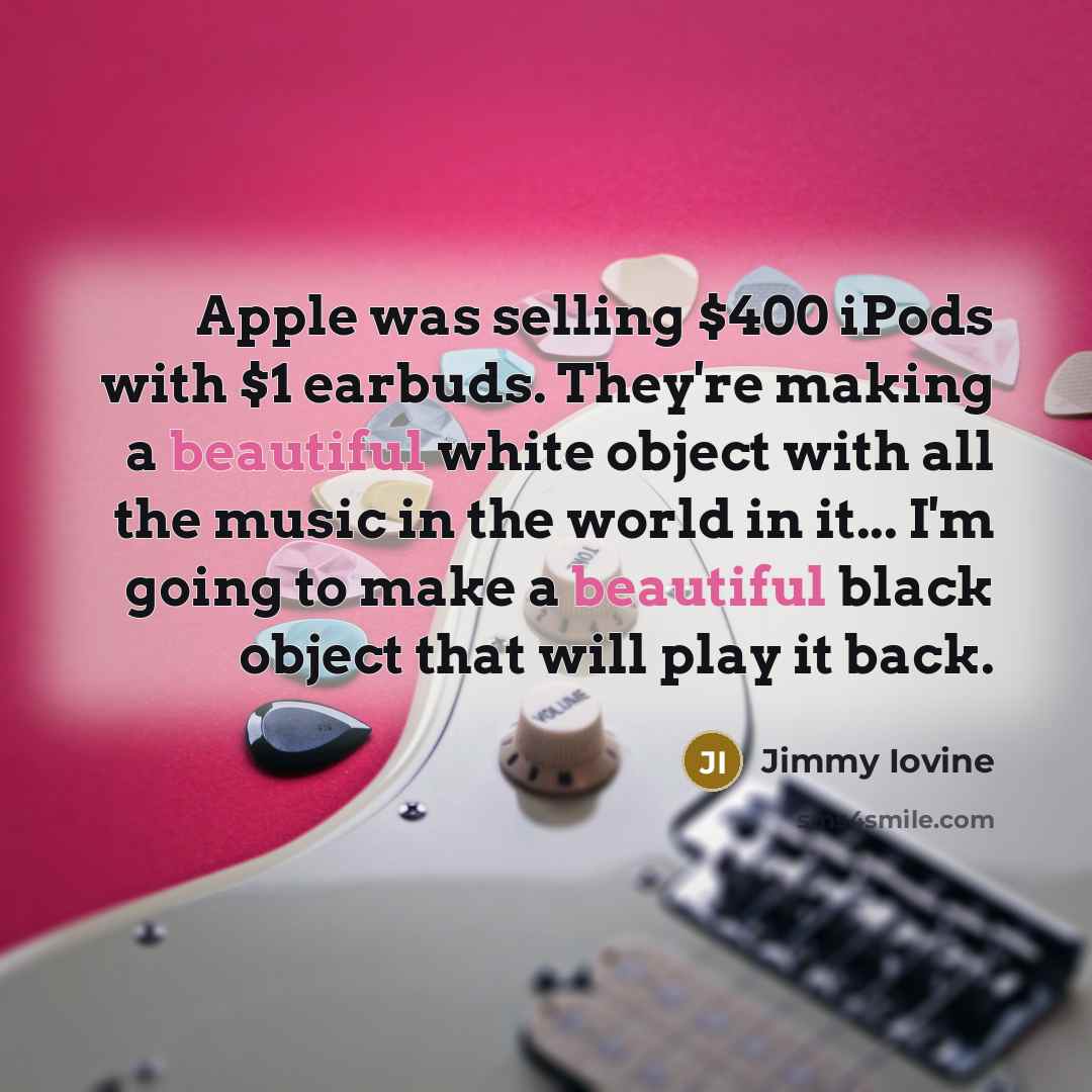 “Apple was selling $400 iPods with $1 earbuds. They're making…” quote by Jimmy Iovine