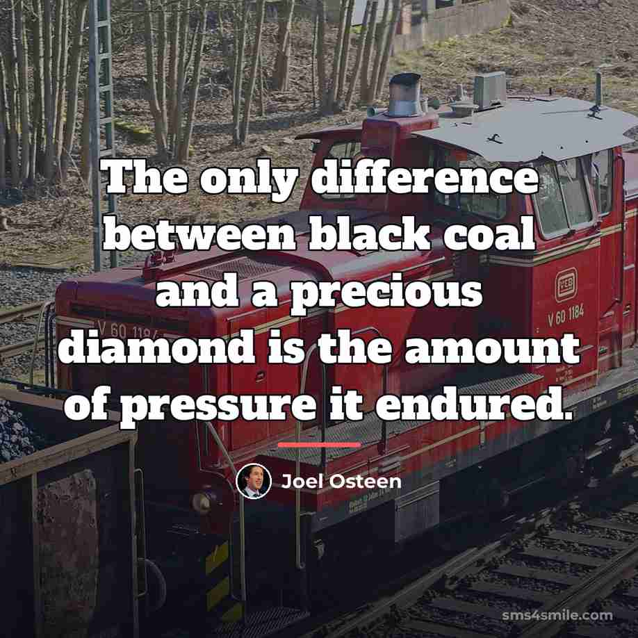 “The only difference between black coal and a precious diamond…” quote by Joel Osteen