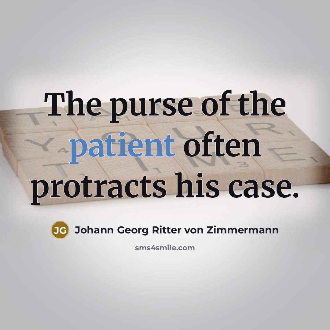 “The purse of the patient often protracts his case.…” quote by Johann Georg Ritter von Zimmermann