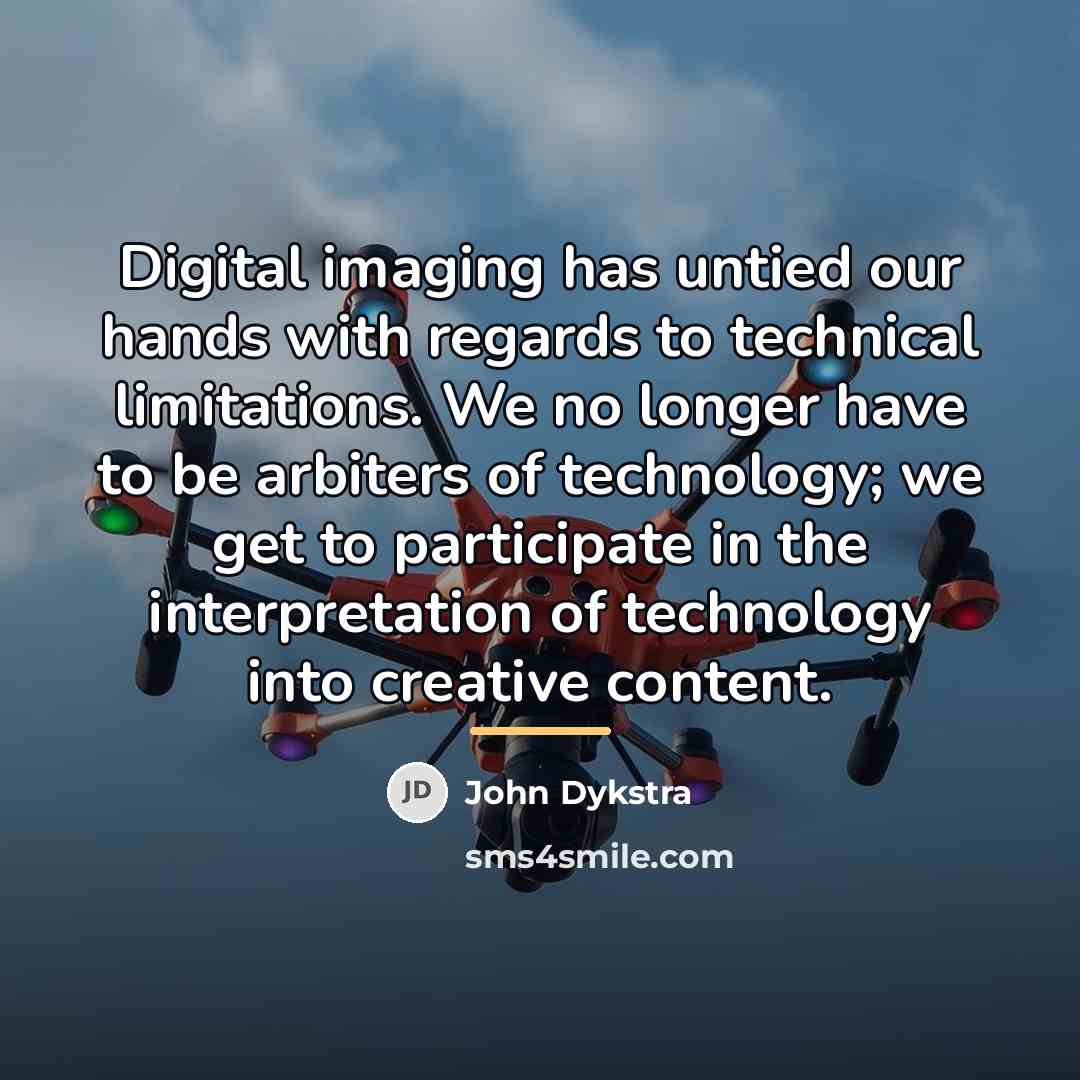 “Digital imaging has untied our hands with regards to technical…” quote by John Dykstra