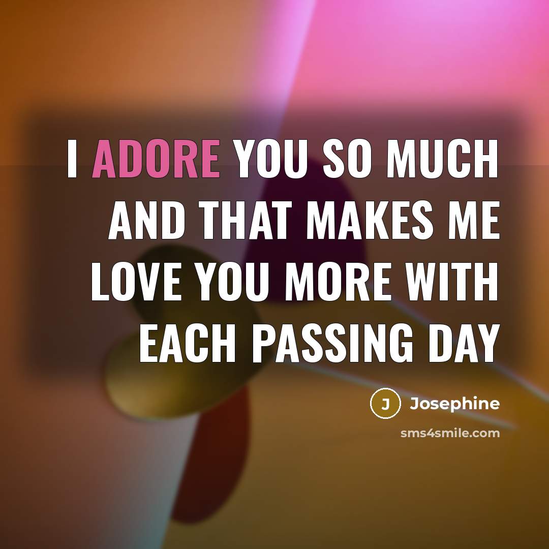 “I adore you so much and that makes me love…” quote by Josephine