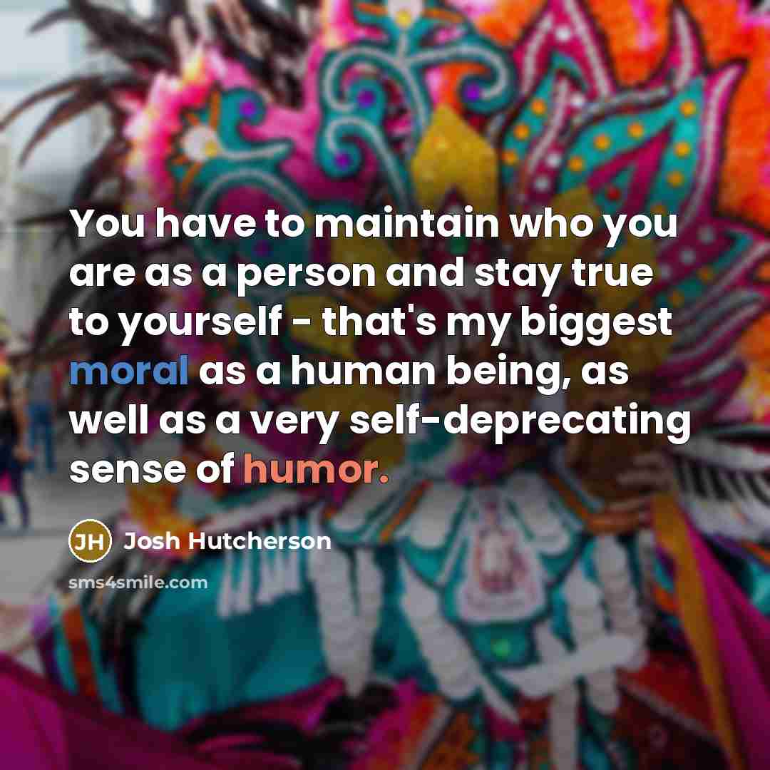 “You have to maintain who you are as a person…” quote by Josh Hutcherson