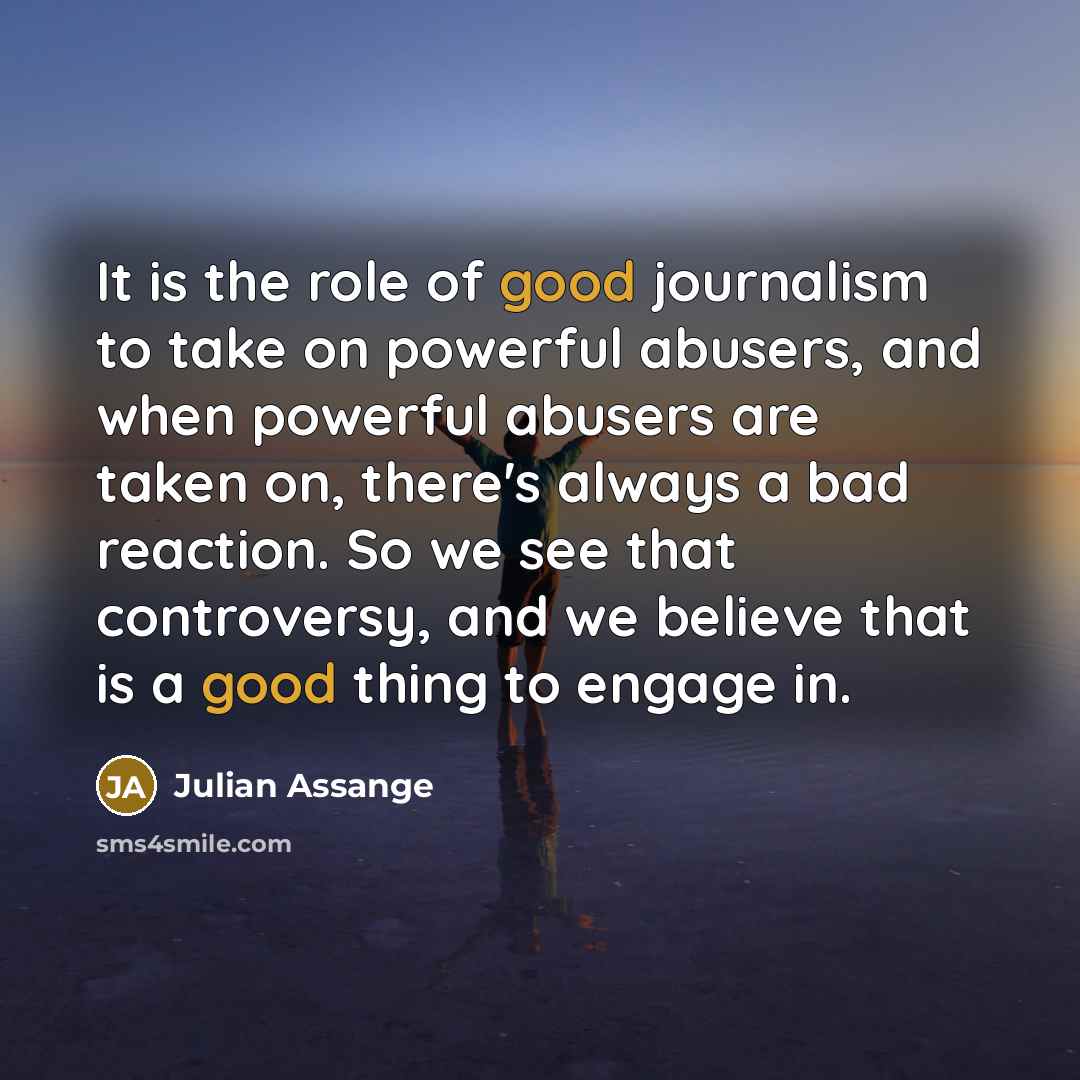 “It is the role of good journalism to take on…” quote by Julian Assange