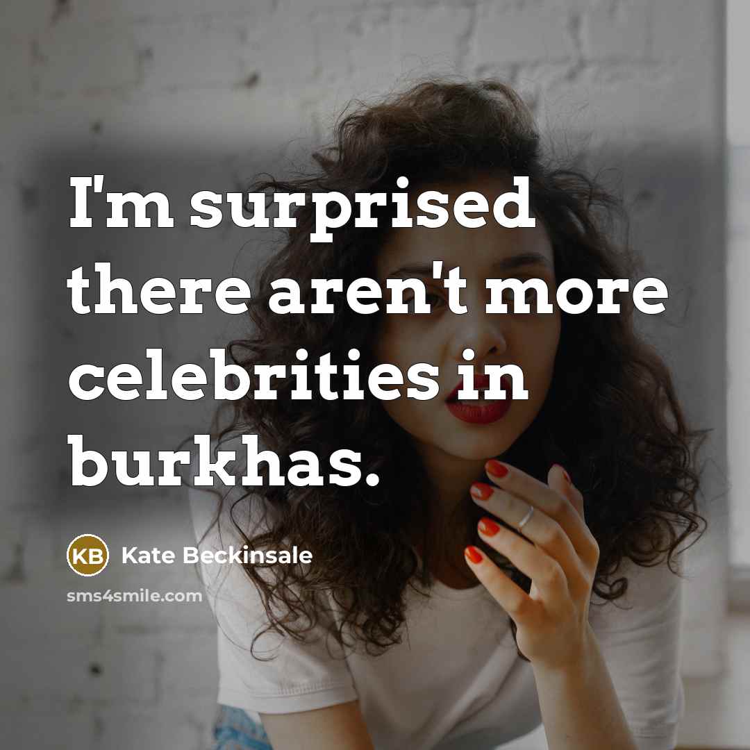 “I'm surprised there aren't more celebrities in burkhas.…” quote by Kate Beckinsale