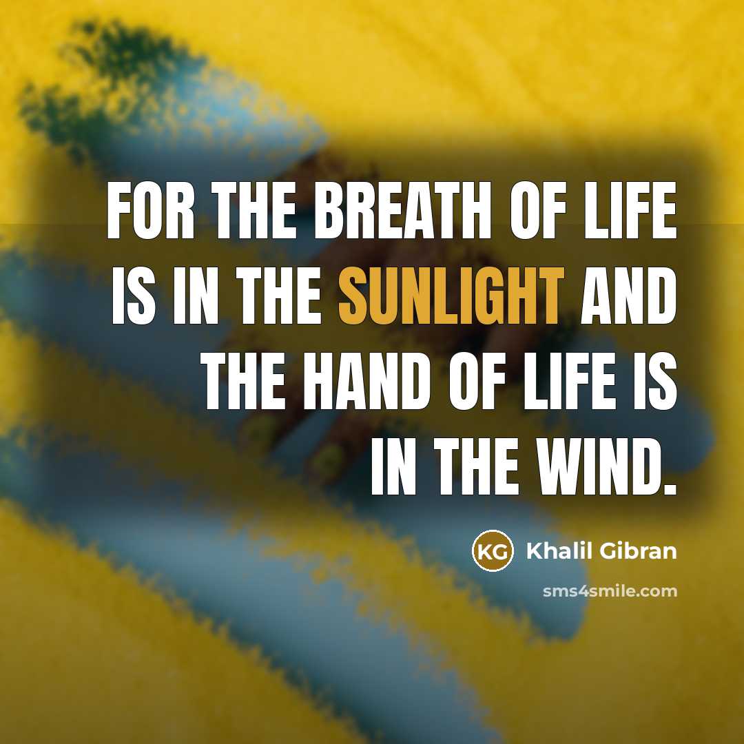 “For the breath of life is in the sunlight and…” quote by Khalil Gibran
