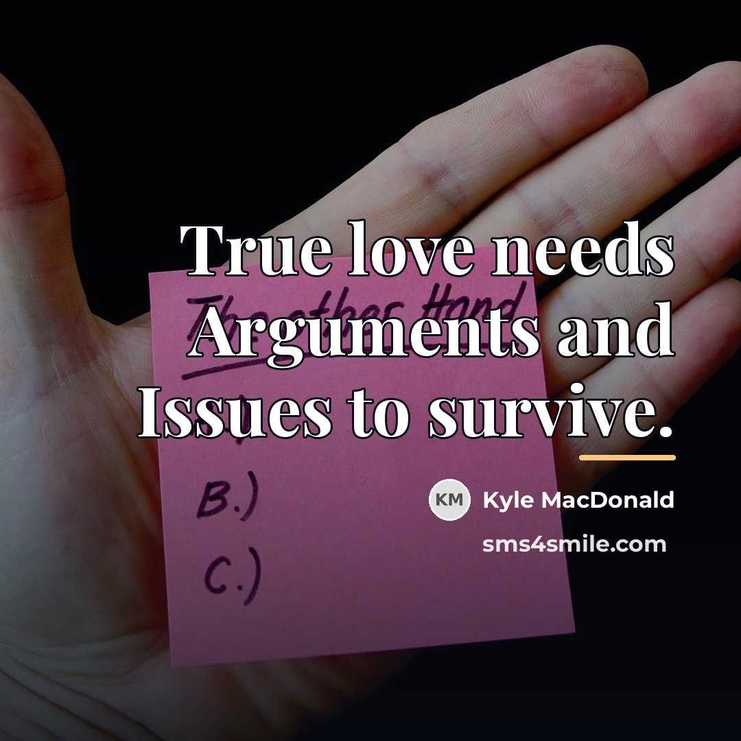 “True love needs Arguments and Issues to survive.…” quote by Kyle MacDonald