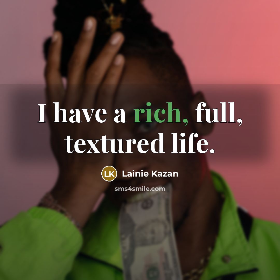 “I have a rich, full, textured life.…” quote by Lainie Kazan