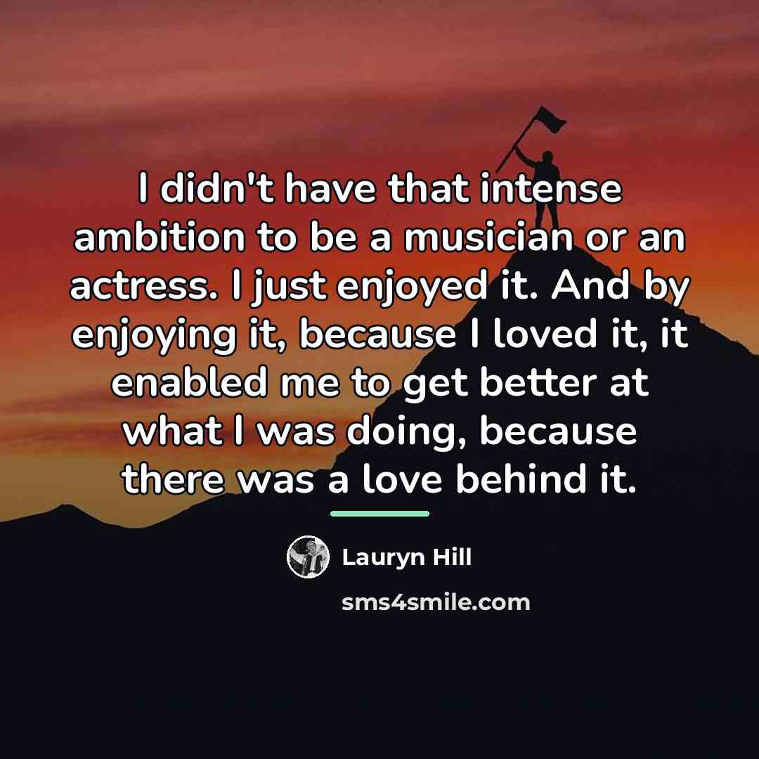 “I didn't have that intense ambition to be a musician…” quote by Lauryn Hill