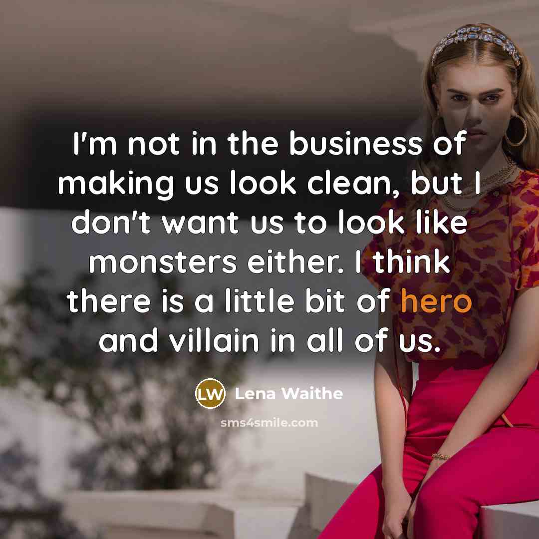 “I'm not in the business of making us look clean,…” quote by Lena Waithe