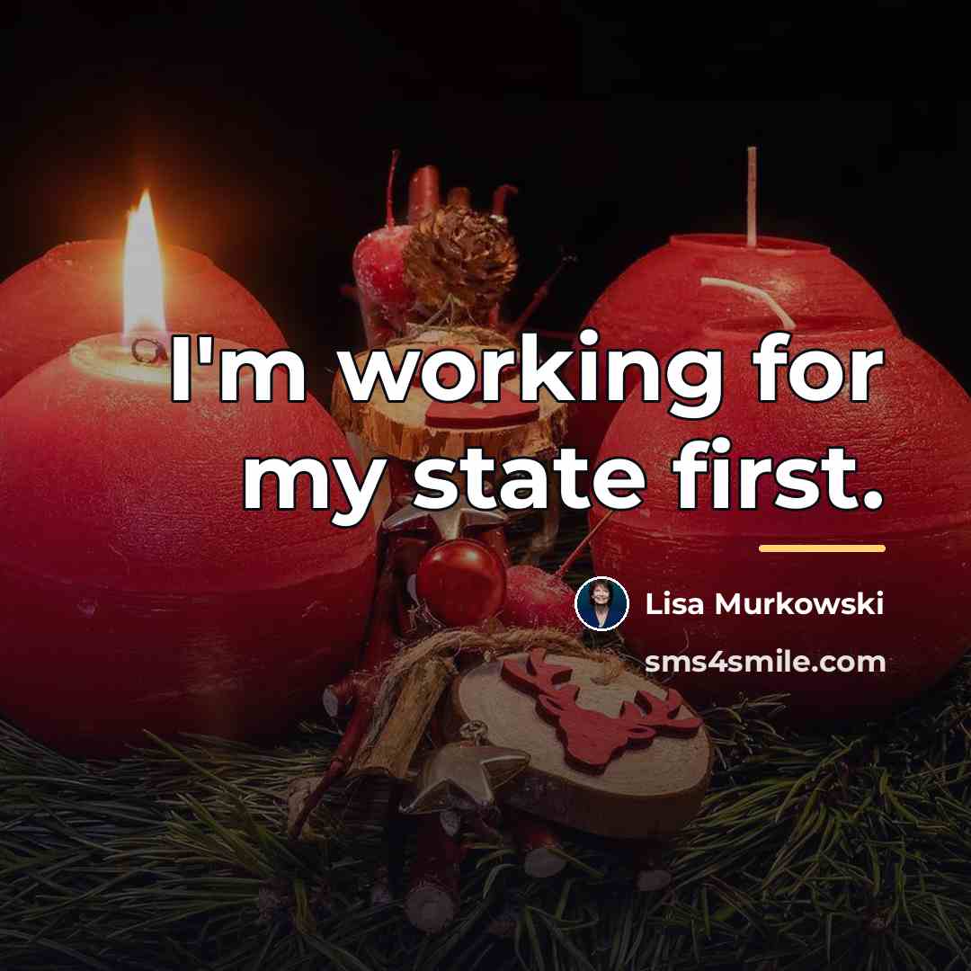 “I'm working for my state first.…” quote by Lisa Murkowski