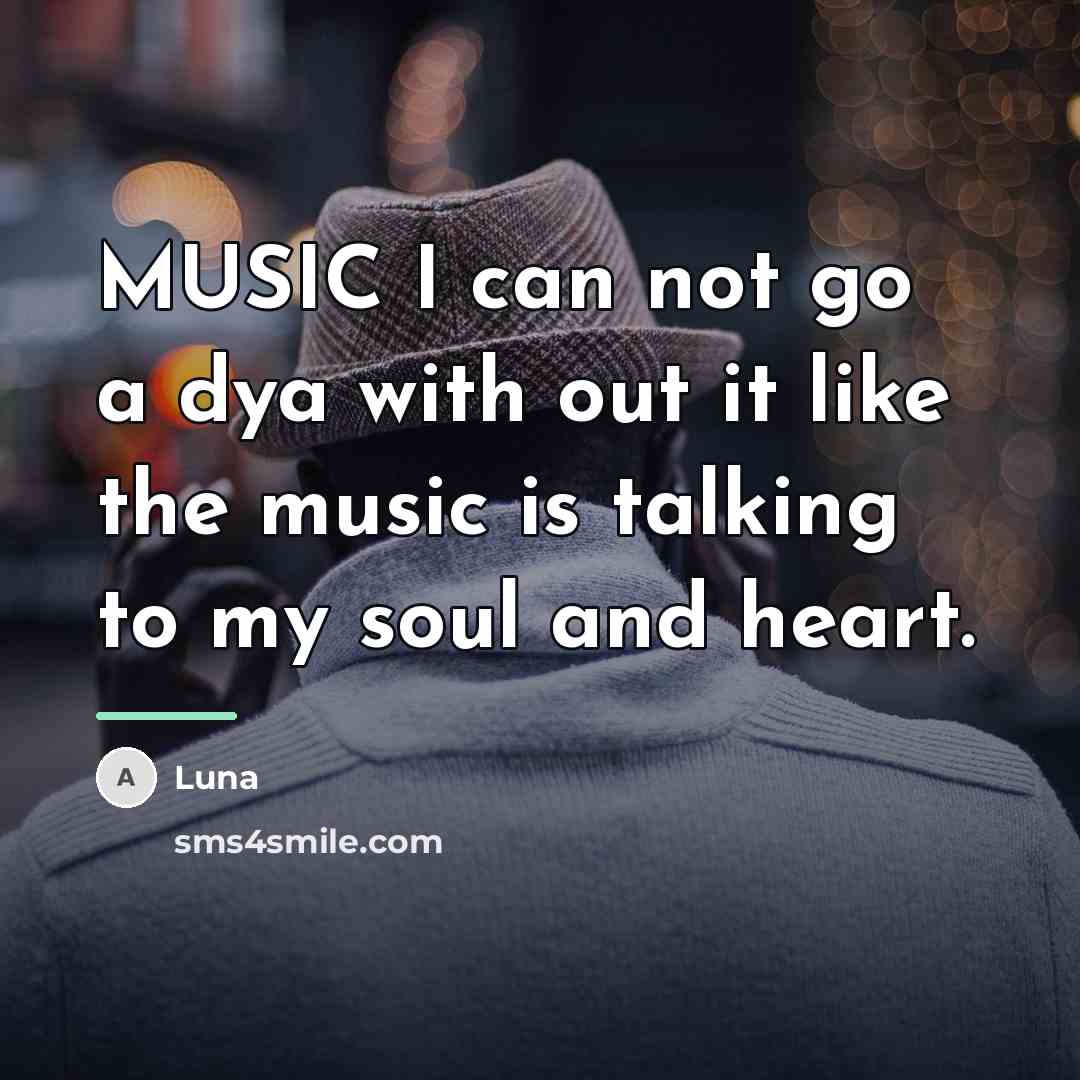 “MUSIC I can not go a dya with out it…” quote by Luna