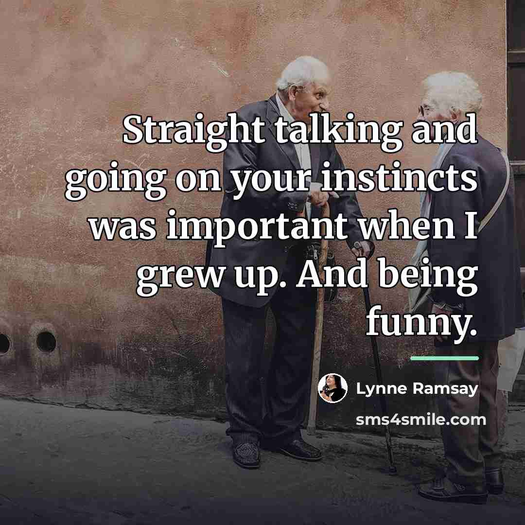“Straight talking and going on your instincts was important when…” quote by Lynne Ramsay