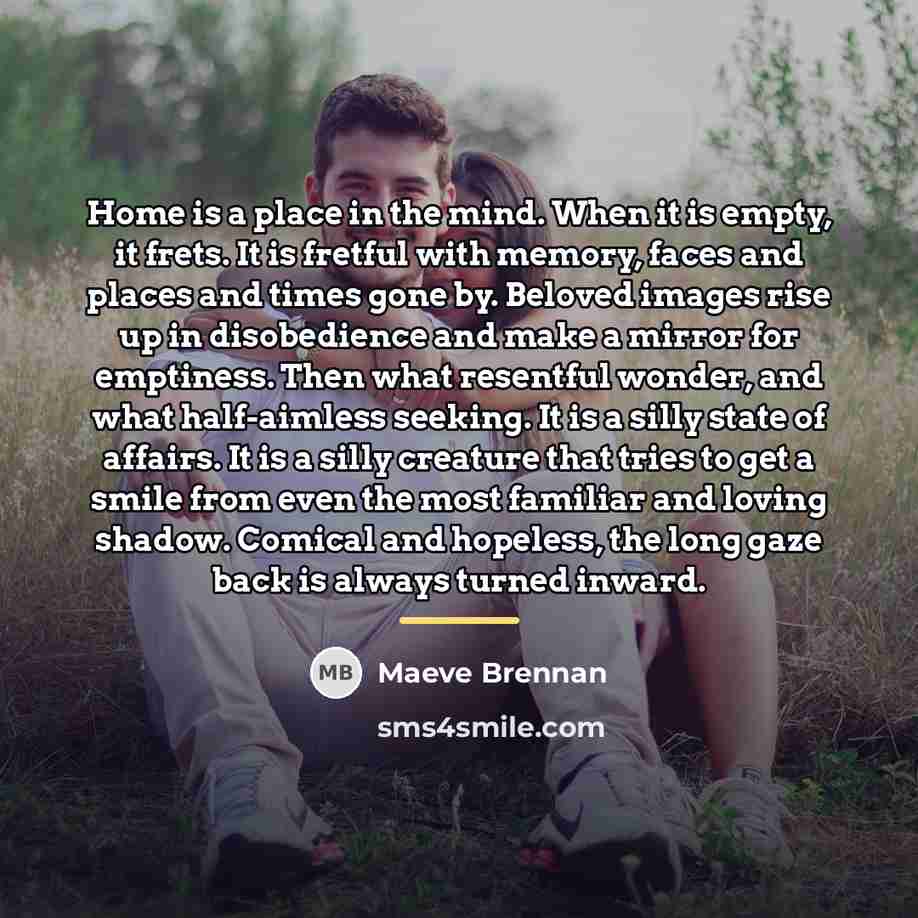 “Home is a place in the mind. When it is…” quote by Maeve Brennan