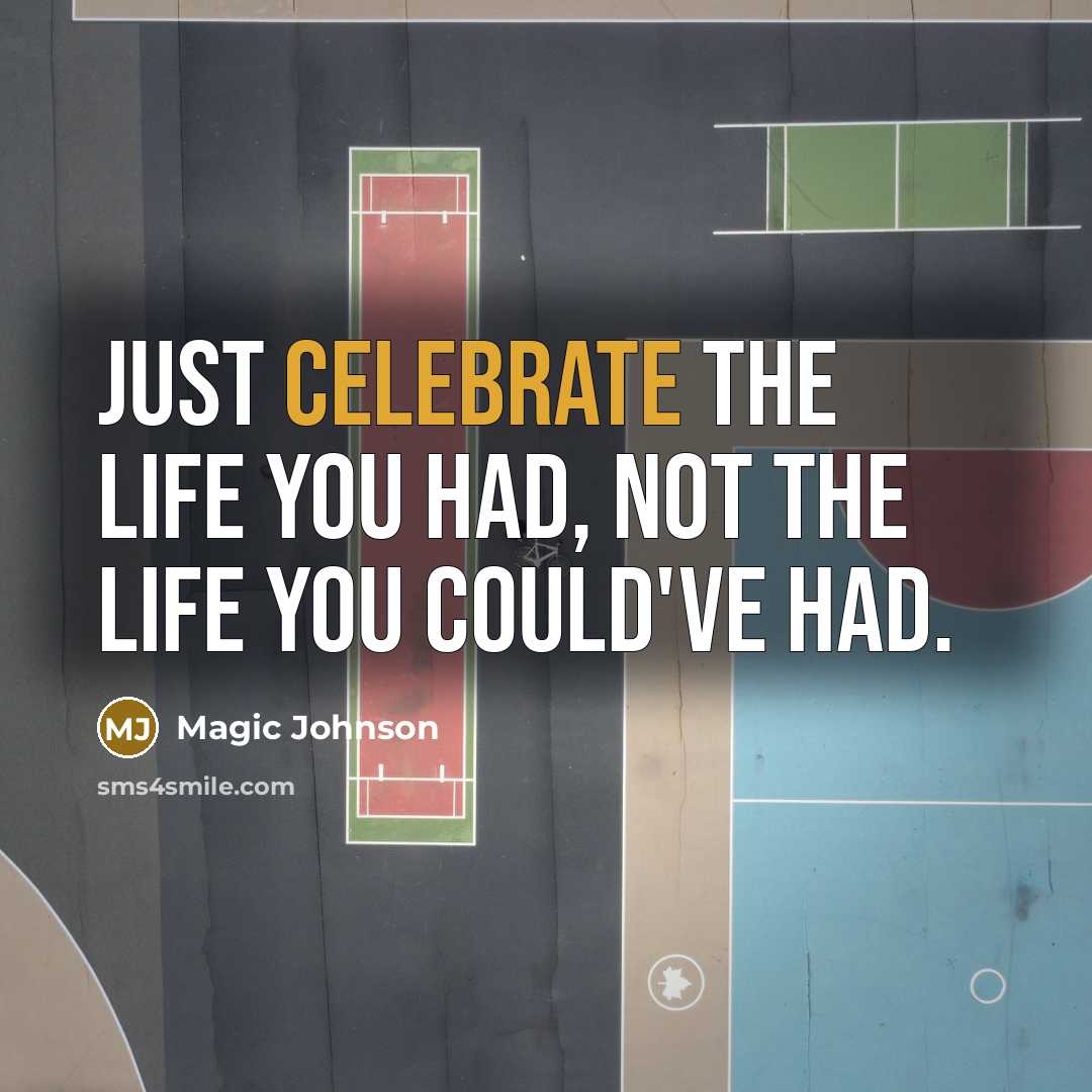 “Just celebrate the life you had, not the life you…” quote by Magic Johnson
