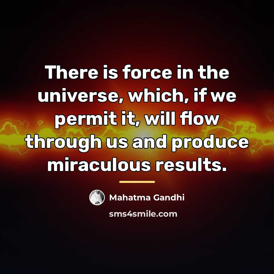 “There is force in the universe, which, if we permit…” quote by Mahatma Gandhi