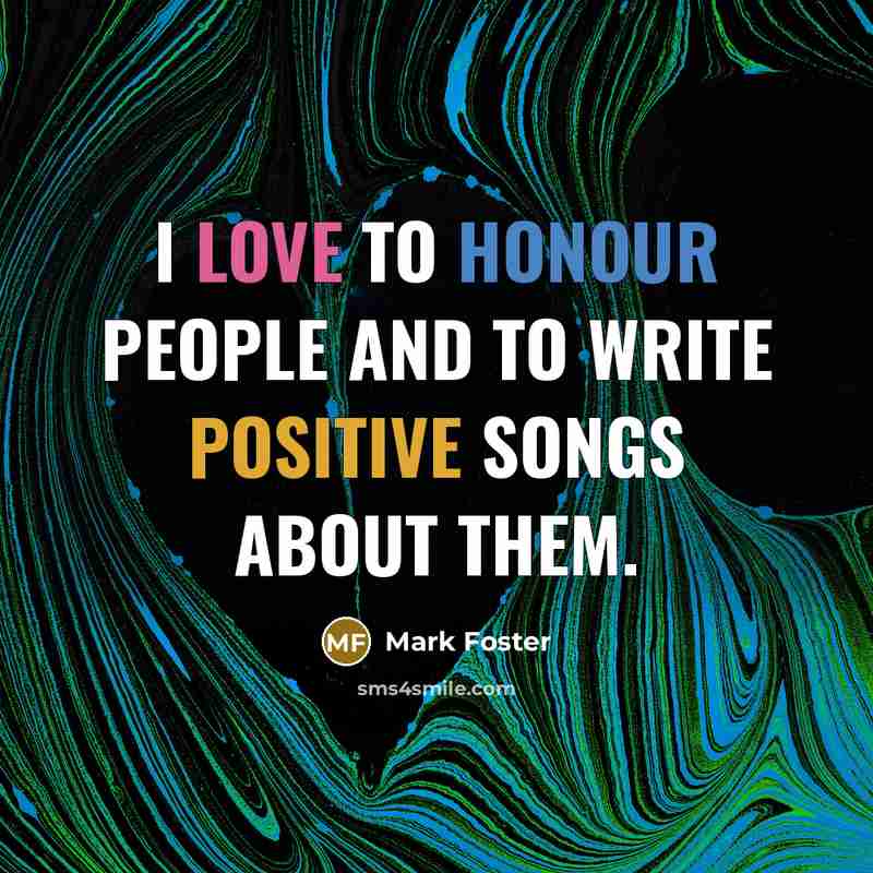 “I love to honour people and to write positive songs…” quote by Mark Foster