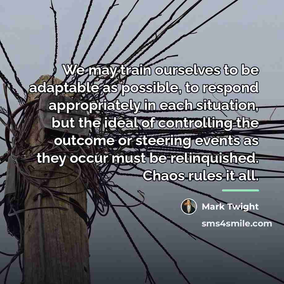 “We may train ourselves to be adaptable as possible, to…” quote by Mark Twight