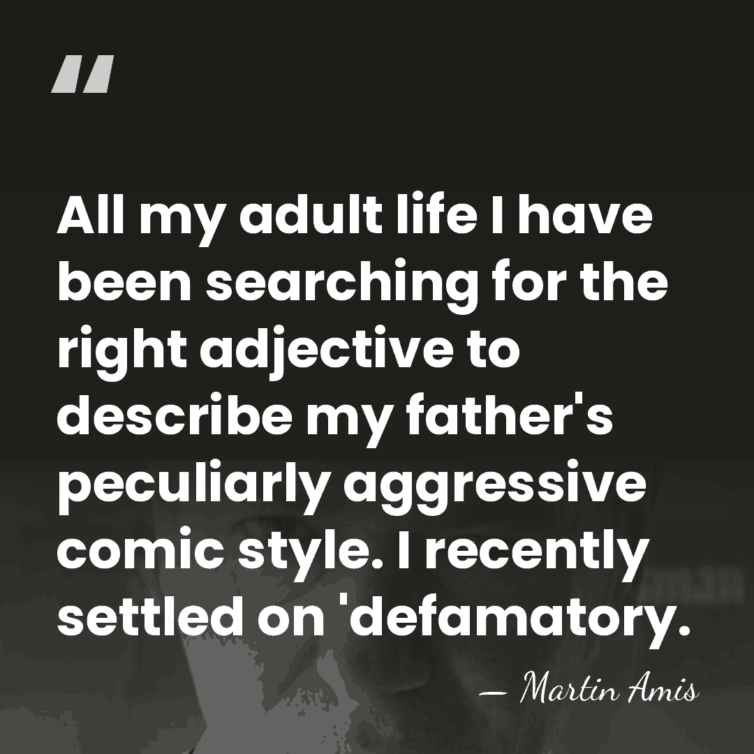 All my adult life I have been searching for the right adjective&hellip; - Martin Amis