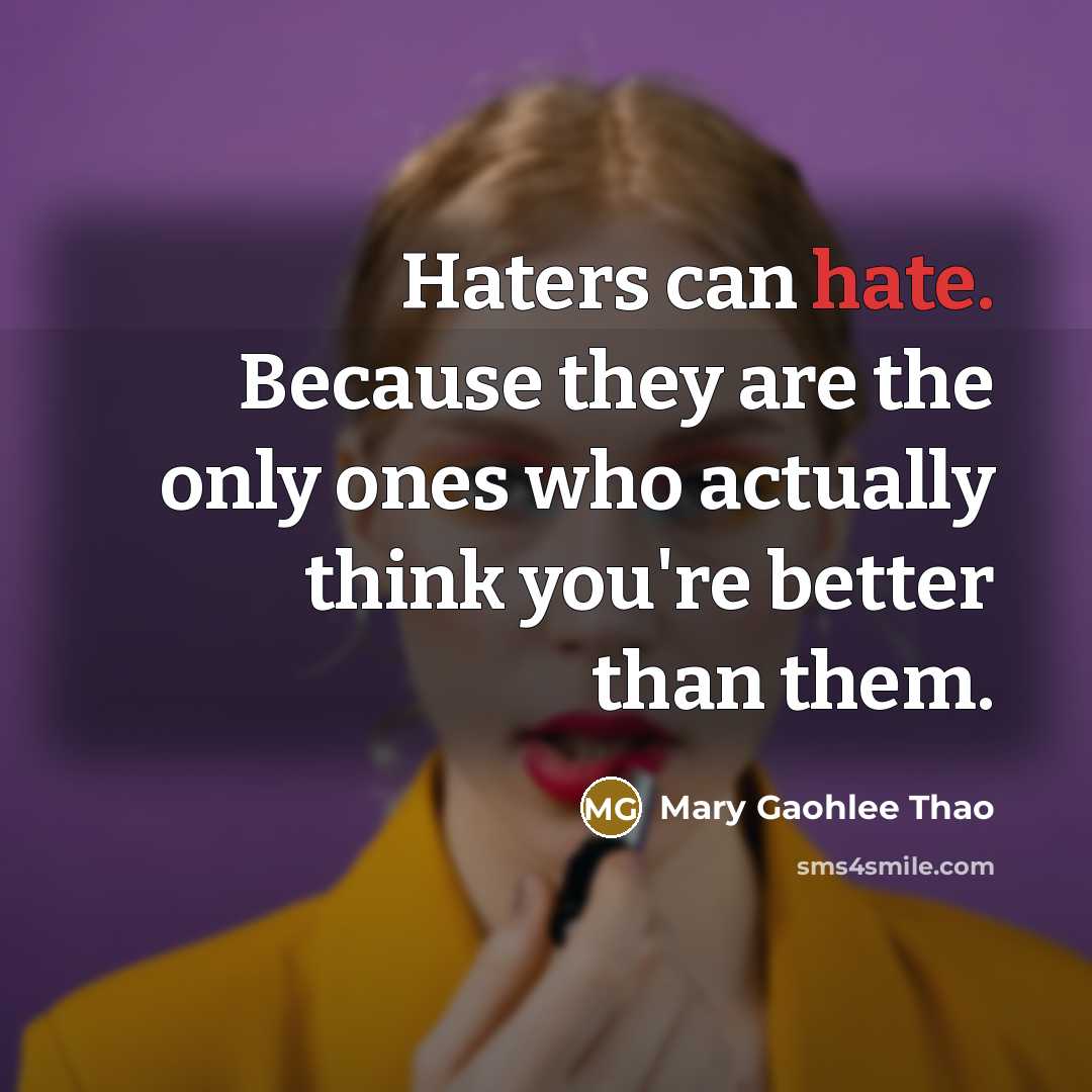 “Haters can hate. Because they are the only ones who…” quote by Mary Gaohlee Thao