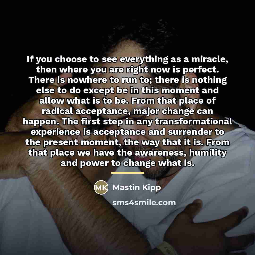 “If you choose to see everything as a miracle, then…” quote by Mastin Kipp