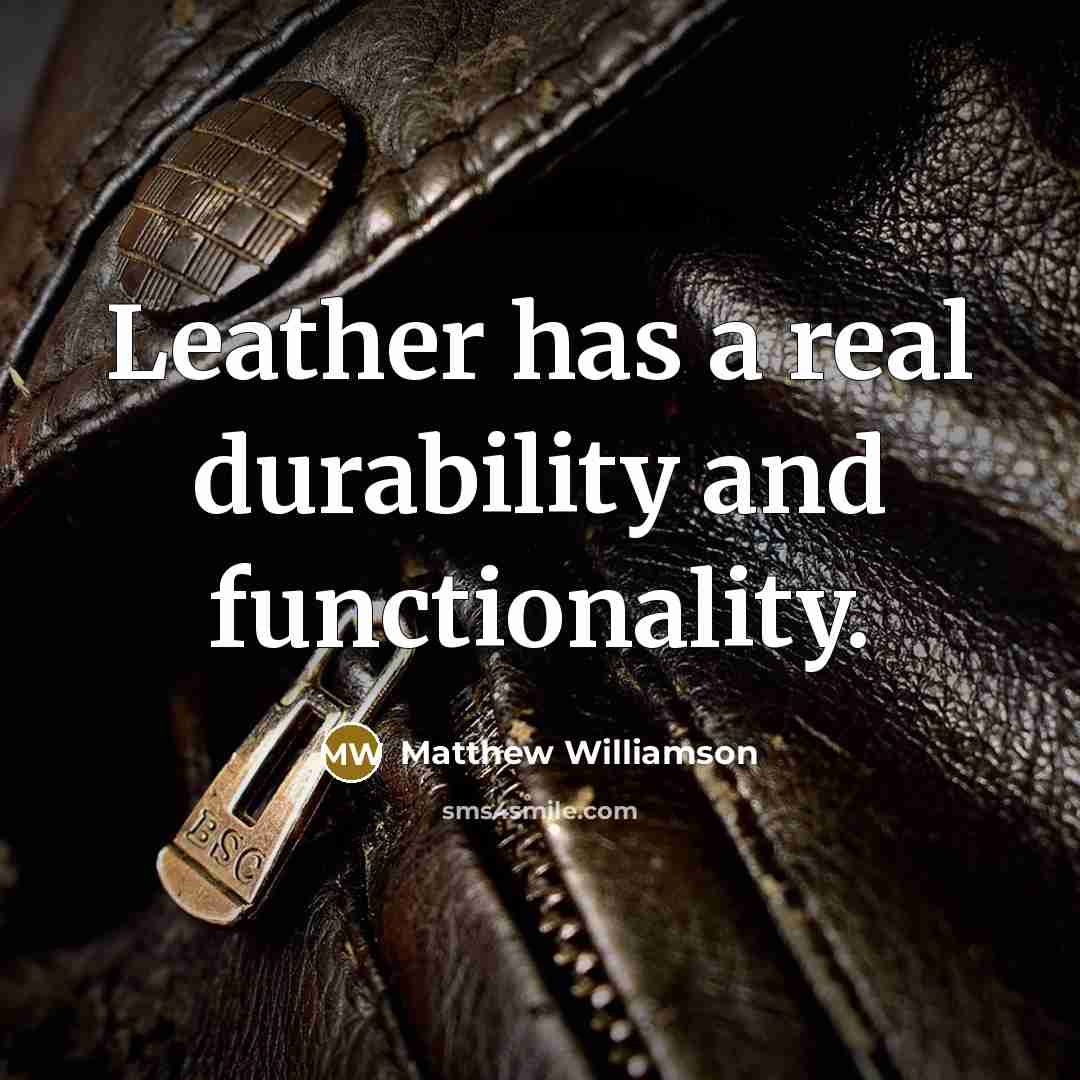 “Leather has a real durability and functionality.” quote by Matthew Williamson