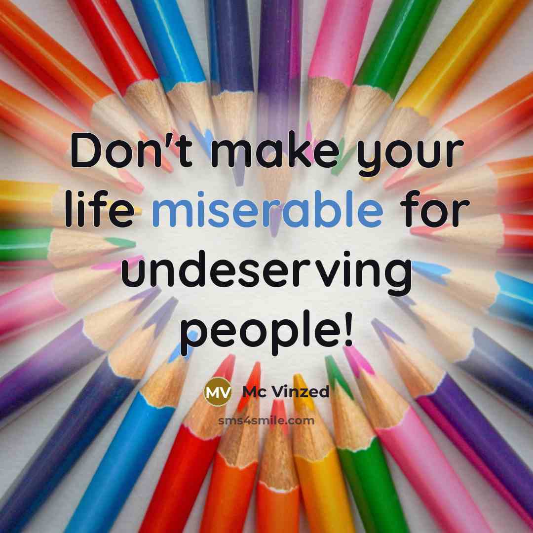 “Don't make your life miserable for undeserving people!…” quote by Mc Vinzed