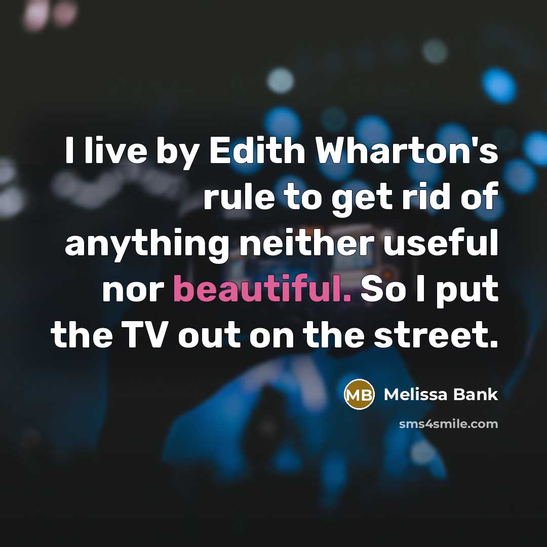 “I live by Edith Wharton's rule to get rid of…” quote by Melissa Bank