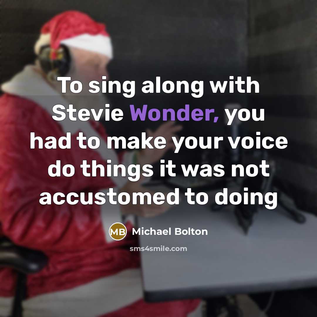 “To sing along with Stevie Wonder, you had to make…” quote by Michael Bolton