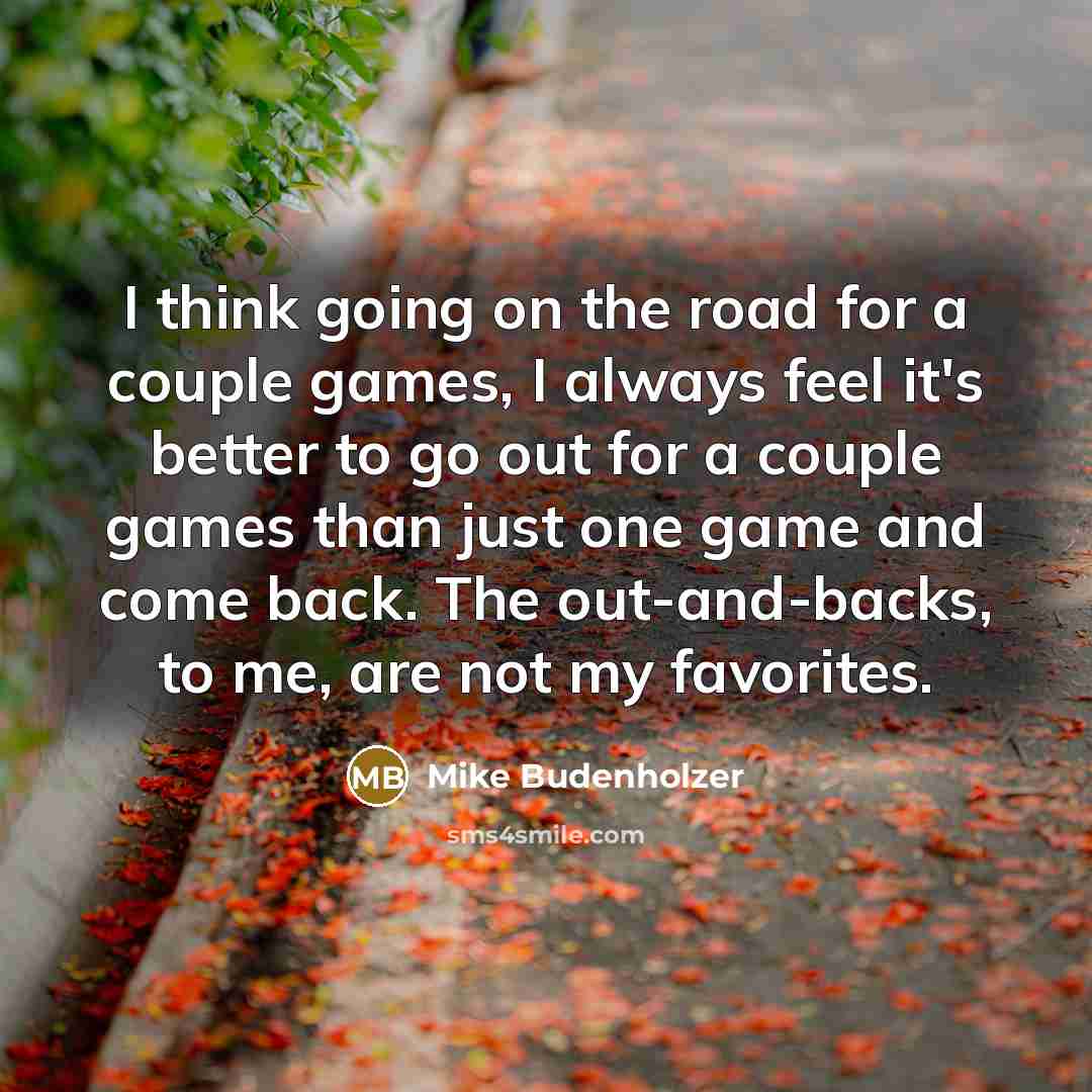 “I think going on the road for a couple games,…” quote by Mike Budenholzer
