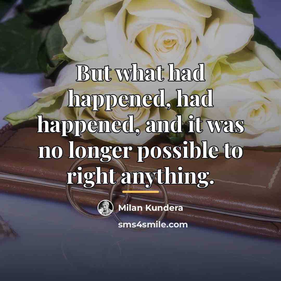 “But what had happened, had happened, and it was no…” quote by Milan Kundera