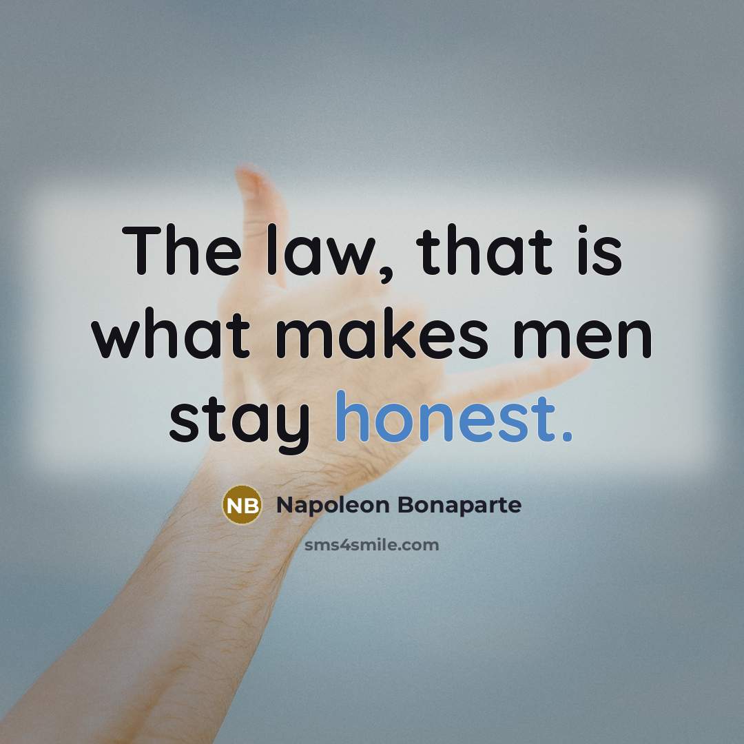 “The law, that is what makes men stay honest.…” quote by Napoleon Bonaparte