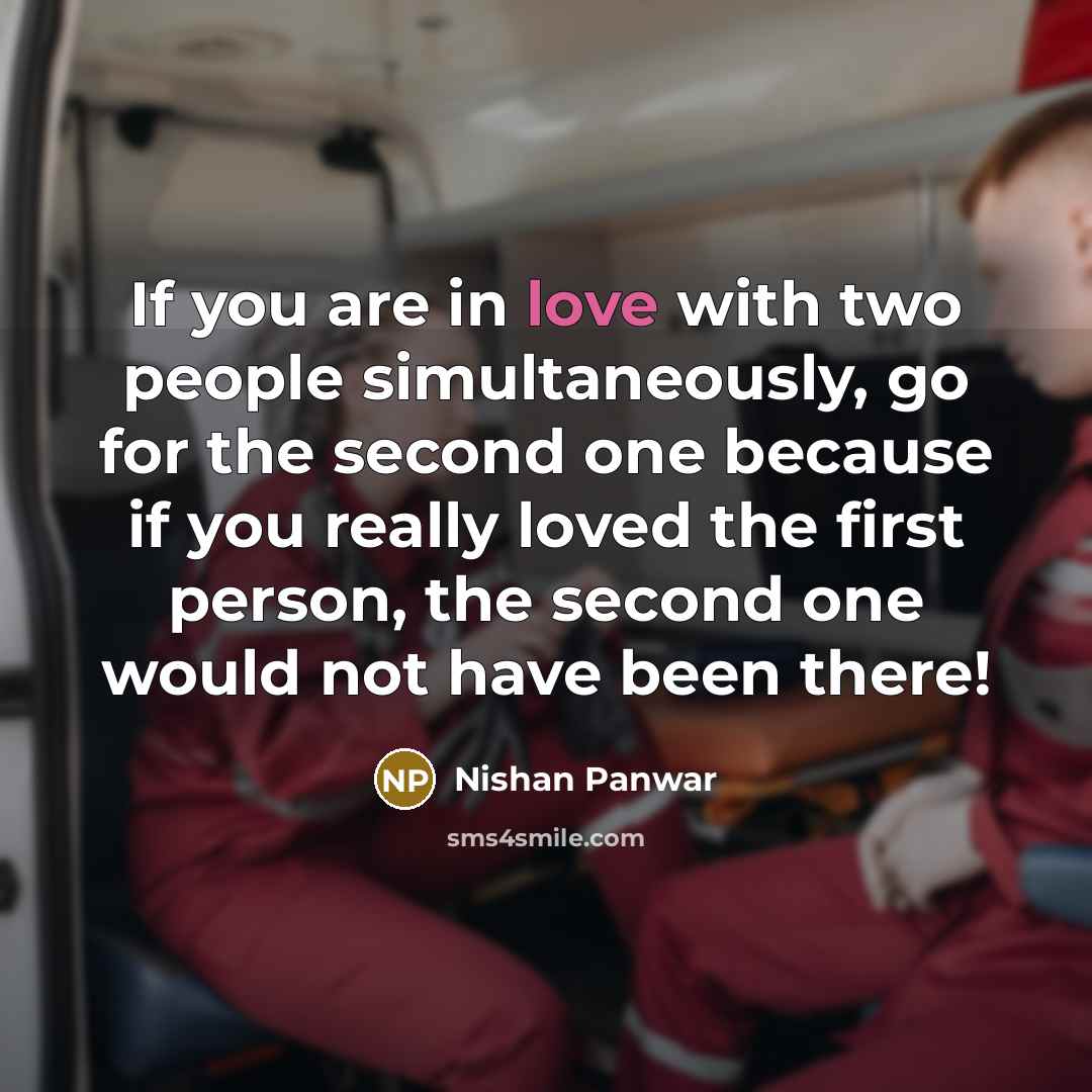 “If you are in love with two people simultaneously, go…” quote by Nishan Panwar