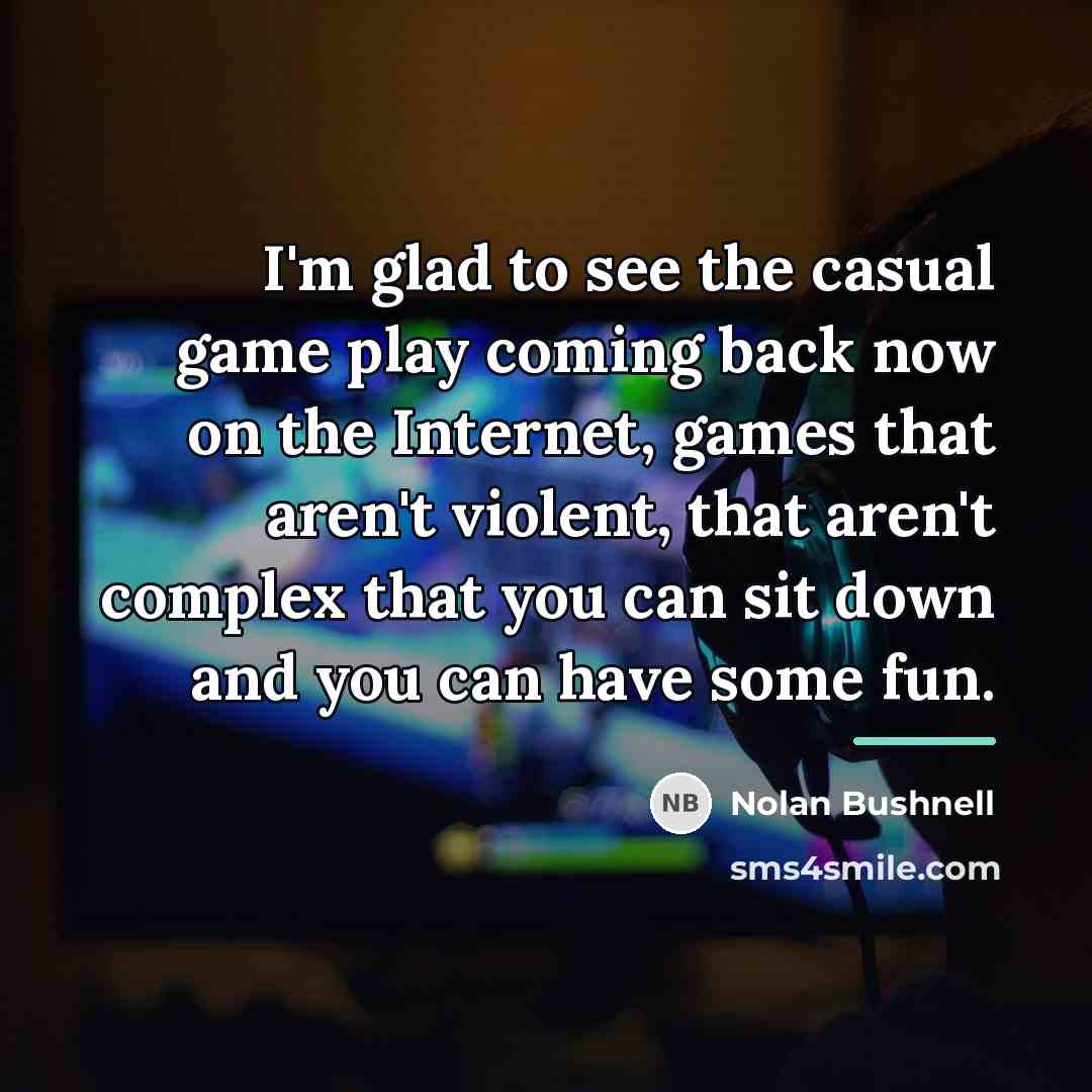 “I'm glad to see the casual game play coming back…” quote by Nolan Bushnell