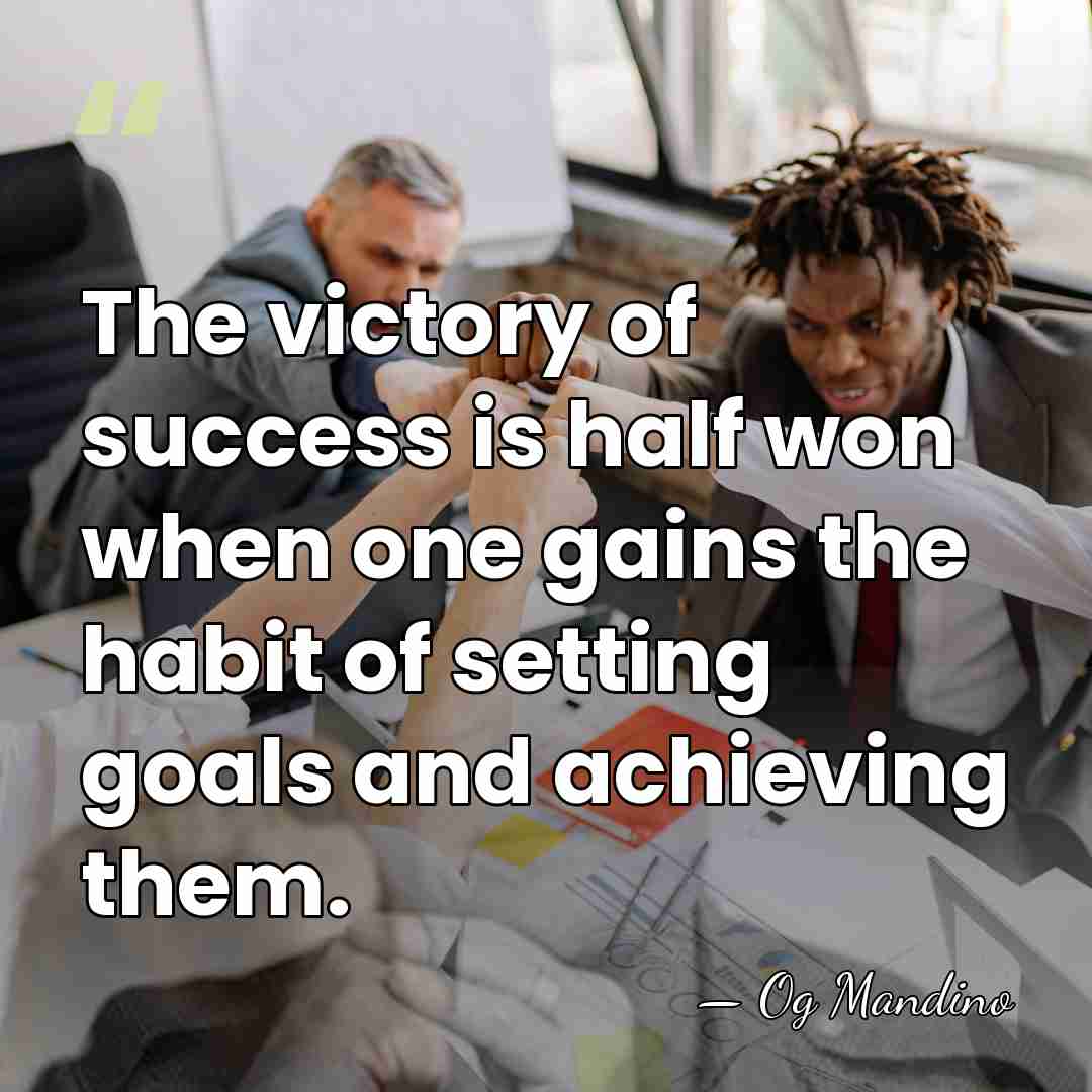 The victory of success is half won when one gains the habit&hellip; - Og Mandino