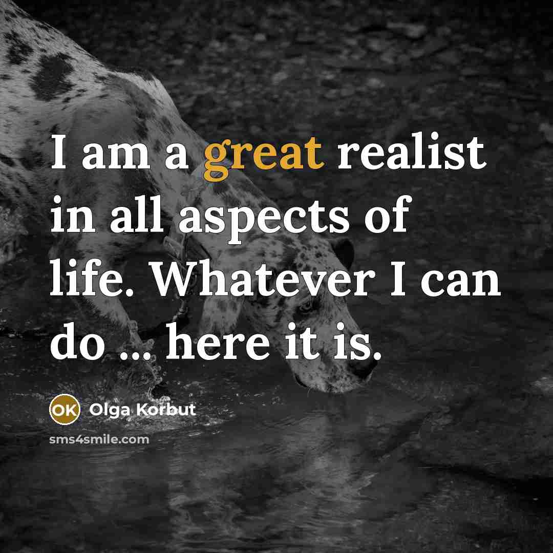 “I am a great realist in all aspects of life.…” quote by Olga Korbut