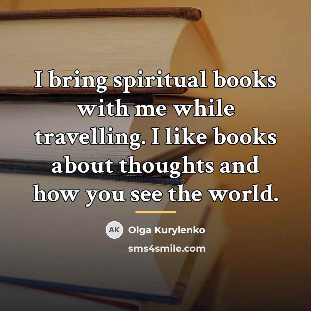 “I bring spiritual books with me while travelling. I like…” quote by Olga Kurylenko