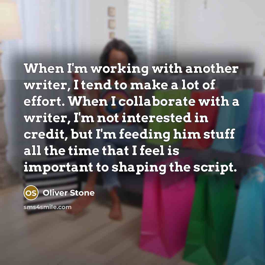 “When I'm working with another writer, I tend to make…” quote by Oliver Stone
