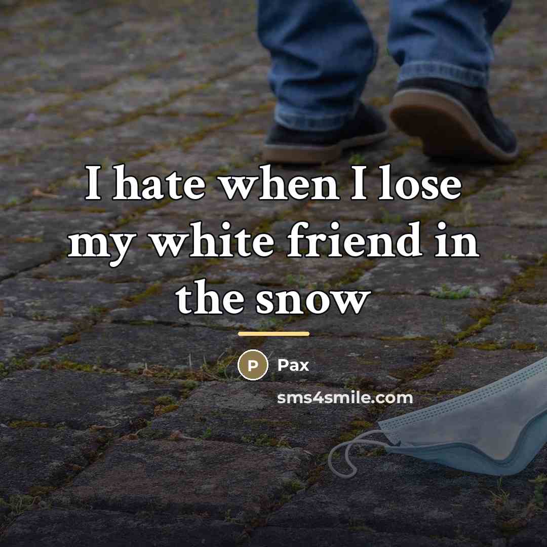 “I hate when I lose my white friend in the…” quote by Pax