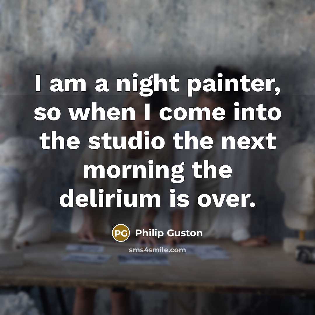 “I am a night painter, so when I come into…” quote by Philip Guston