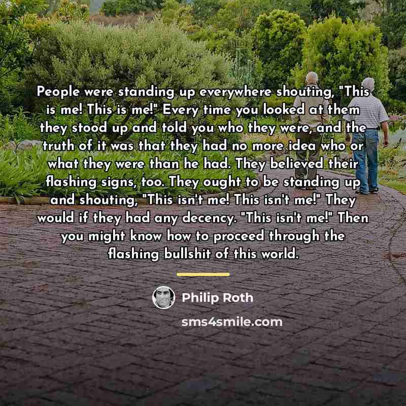 “People were standing up everywhere shouting, "This is me! This…” quote by Philip Roth
