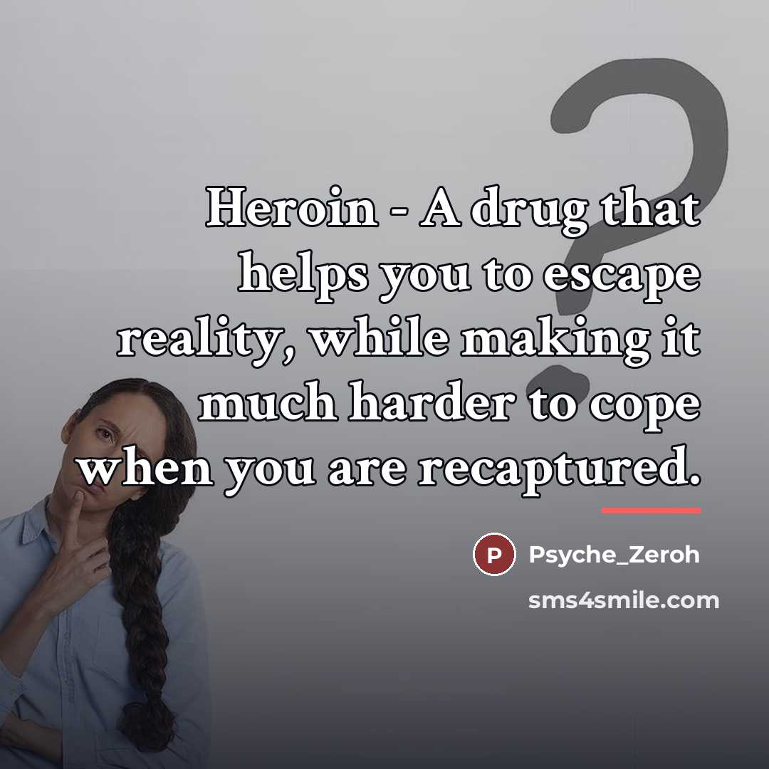 “Heroin - A drug that helps you to escape reality,…” quote by Psyche_Zeroh