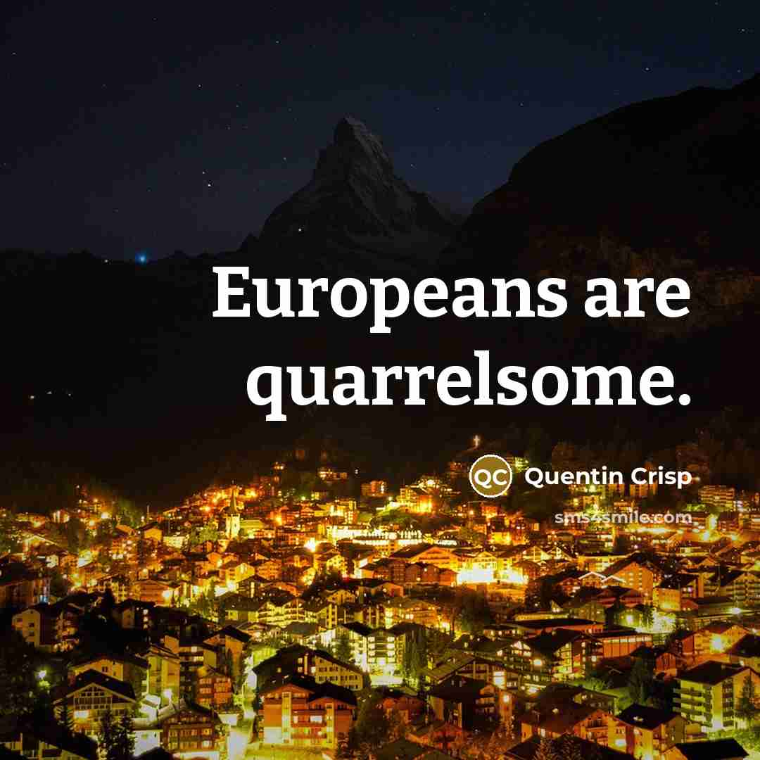 “Europeans are quarrelsome.…” quote by Quentin Crisp