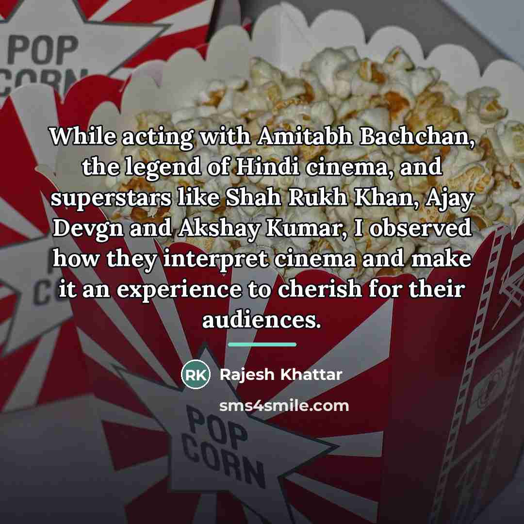 “While acting with Amitabh Bachchan, the legend of Hindi cinema,…” quote by Rajesh Khattar