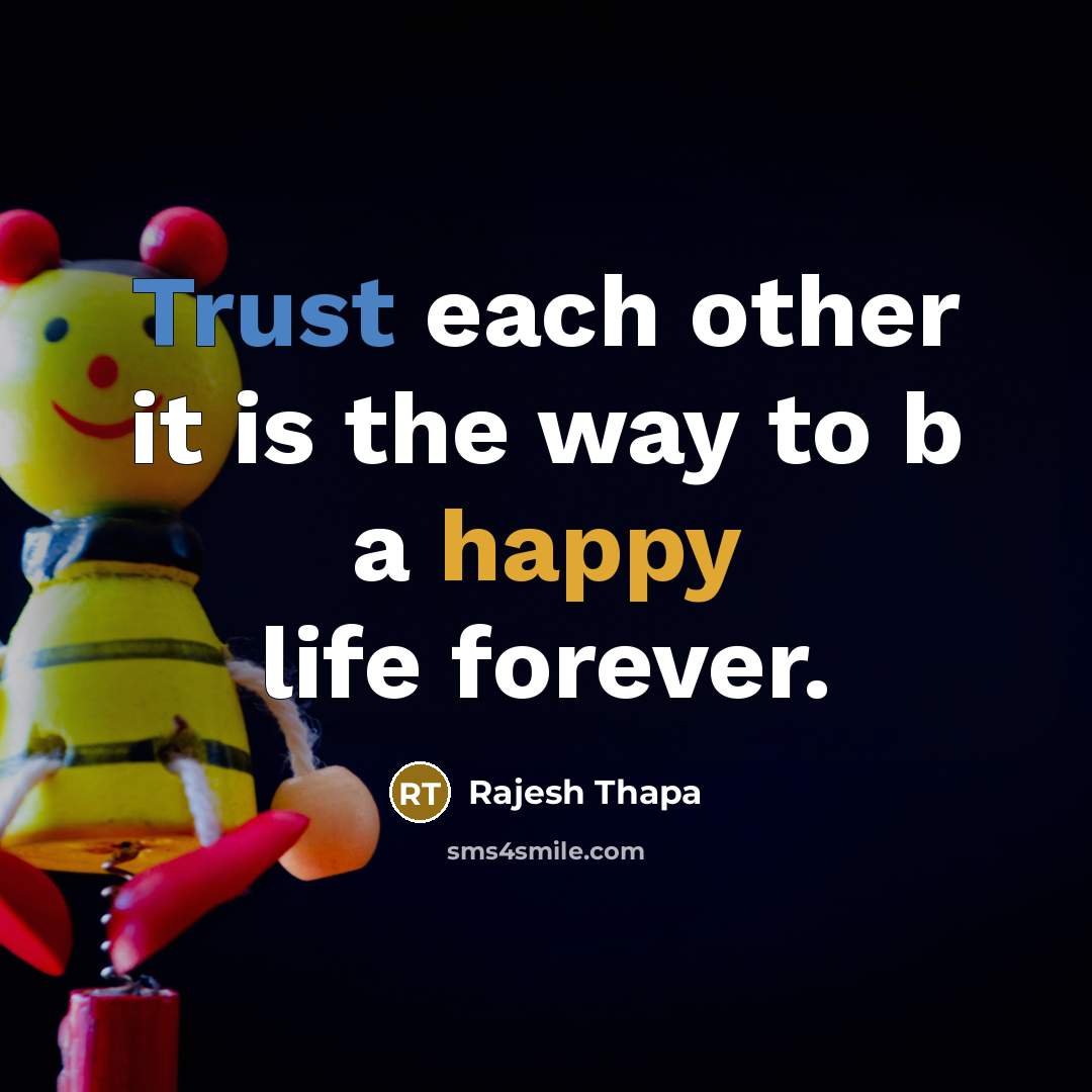 “Trust each other it is the way to b a happy life forever.” quote by Rajesh Thapa