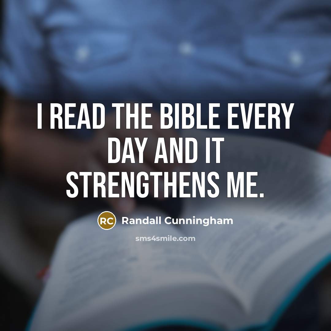 “I read the Bible every day and it strengthens me.…” quote by Randall Cunningham