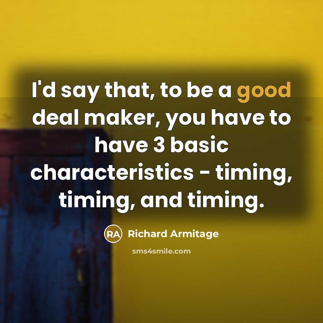 “I'd say that, to be a good deal maker, you…” quote by Richard Armitage