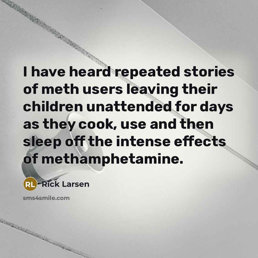 “I have heard repeated stories of meth users leaving their…” quote by Rick Larsen